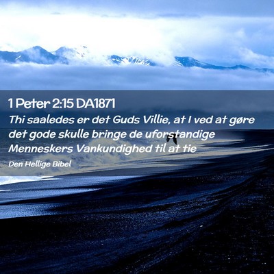 Picture 02 - 1 Peter 2:15 DA1871 - Thi saaledes er det Guds Villie, at I ved at - Bible Verse Picture