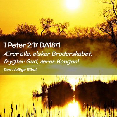 Picture 02 - 1 Peter 2:17 DA1871 - Ærer alle, elsker Broderskabet, frygter Gud, - Bible Verse Picture