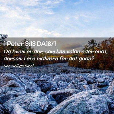 Picture 02 - 1 Peter 3:13 DA1871 - Og hvem er der, som kan volde eder ondt, dersom I - Bible Verse Picture