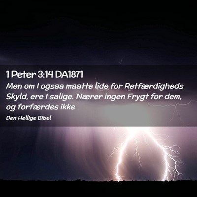 Picture 02 - 1 Peter 3:14 DA1871 - Men om I ogsaa maatte lide for Retfærdigheds - Bible Verse Picture