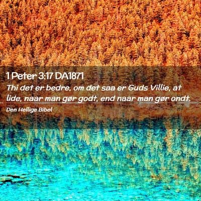 Picture 02 - 1 Peter 3:17 DA1871 - Thi det er bedre, om det saa er Guds Villie, at - Bible Verse Picture