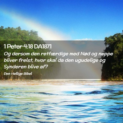 Picture 02 - 1 Peter 4:18 DA1871 - Og dersom den retfærdige med Nød og neppe - Bible Verse Picture