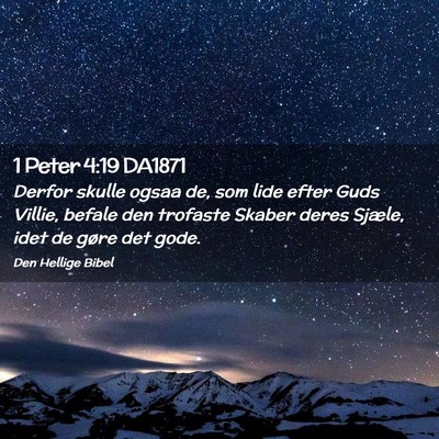 Picture 02 - 1 Peter 4:19 DA1871 - Derfor skulle ogsaa de, som lide efter Guds - Bible Verse Picture