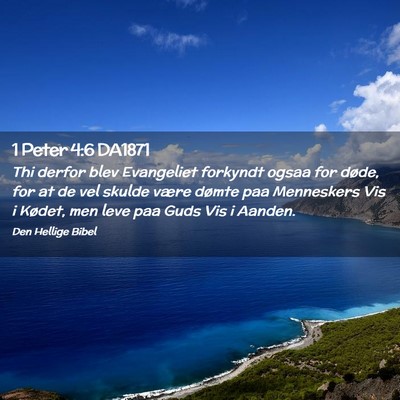 Picture 02 - 1 Peter 4:6 DA1871 - Thi derfor blev Evangeliet forkyndt ogsaa for - Bible Verse Picture
