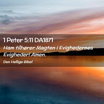 Picture 02 - 1 Peter 5:11 DA1871 - Ham tilhører Magten i Evighedernes Evigheder! - Bible Verse Picture