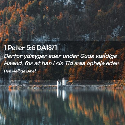 Picture 02 - 1 Peter 5:6 DA1871 - Derfor ydmyger eder under Guds vældige Haand, - Bible Verse Picture