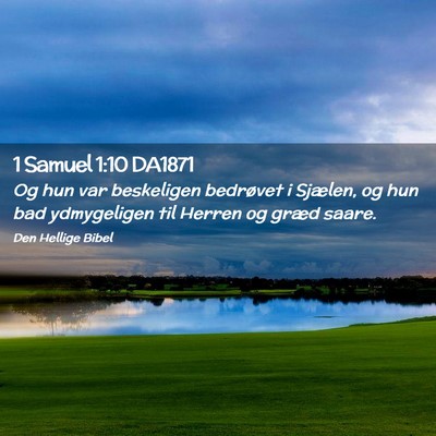 Picture 02 - 1 Samuel 1:10 DA1871 - Og hun var beskeligen bedrøvet i Sjælen, og hun - Bible Verse Picture