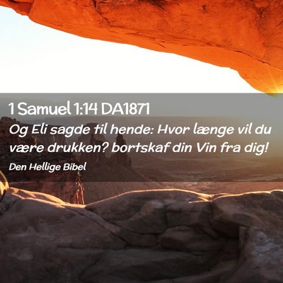 Picture 02 - 1 Samuel 1:14 DA1871 - Og Eli sagde til hende: Hvor længe vil du være - Bible Verse Picture