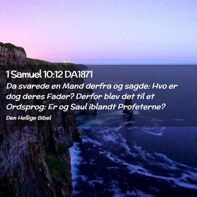 Picture 02 - 1 Samuel 10:12 DA1871 - Da svarede en Mand derfra og sagde: Hvo er dog - Bible Verse Picture