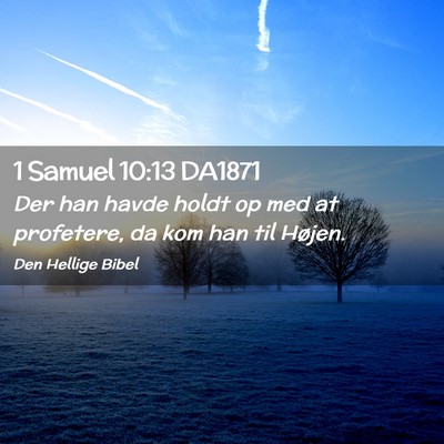 Picture 02 - 1 Samuel 10:13 DA1871 - Der han havde holdt op med at profetere, da kom - Bible Verse Picture