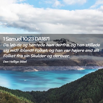Picture 02 - 1 Samuel 10:23 DA1871 - Da løb de og hentede ham derfra, og han stillede - Bible Verse Picture