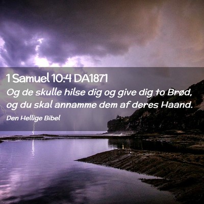 Picture 02 - 1 Samuel 10:4 DA1871 - Og de skulle hilse dig og give dig to Brød, og - Bible Verse Picture