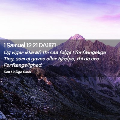 Picture 02 - 1 Samuel 12:21 DA1871 - Og viger ikke af; thi saa følge I forfængelige - Bible Verse Picture