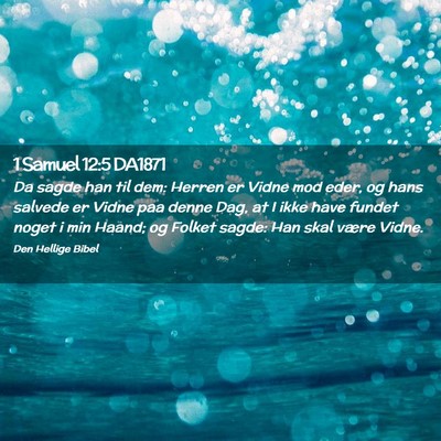 Picture 02 - 1 Samuel 12:5 DA1871 - Da sagde han til dem: Herren er Vidne mod eder, - Bible Verse Picture