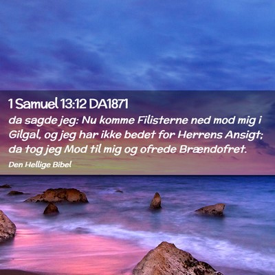 Picture 02 - 1 Samuel 13:12 DA1871 - da sagde jeg: Nu komme Filisterne ned mod mig i - Bible Verse Picture