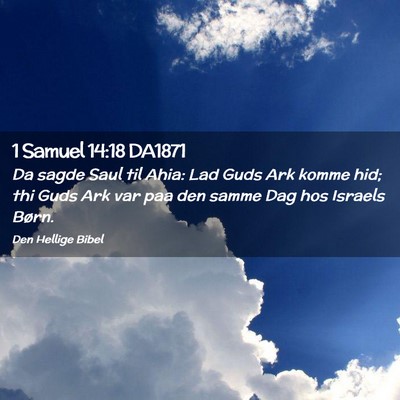 Picture 02 - 1 Samuel 14:18 DA1871 - Da sagde Saul til Ahia: Lad Guds Ark komme hid; - Bible Verse Picture