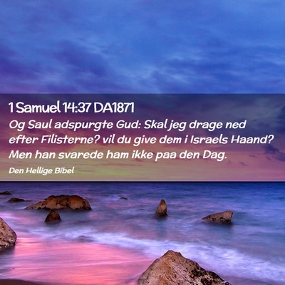Picture 02 - 1 Samuel 14:37 DA1871 - Og Saul adspurgte Gud: Skal jeg drage ned efter - Bible Verse Picture