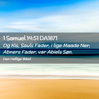 Picture 02 - 1 Samuel 14:51 DA1871 - Og Kis, Sauls Fader, i lige Maade Ner, Abners - Bible Verse Picture
