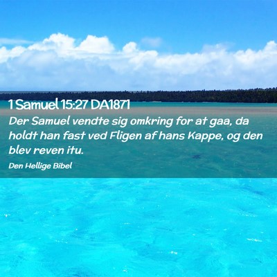 Picture 02 - 1 Samuel 15:27 DA1871 - Der Samuel vendte sig omkring for at gaa, da - Bible Verse Picture