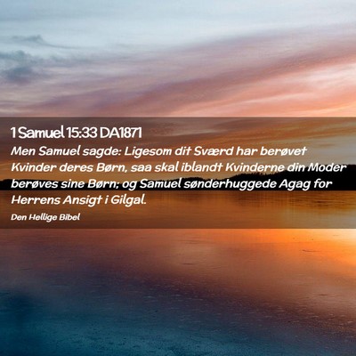 Picture 02 - 1 Samuel 15:33 DA1871 - Men Samuel sagde: Ligesom dit Sværd har berøvet - Bible Verse Picture