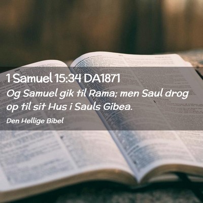 Picture 02 - 1 Samuel 15:34 DA1871 - Og Samuel gik til Rama; men Saul drog op til sit - Bible Verse Picture
