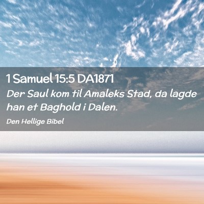 Picture 02 - 1 Samuel 15:5 DA1871 - Der Saul kom til Amaleks Stad, da lagde han et - Bible Verse Picture