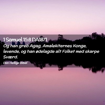 Picture 02 - 1 Samuel 15:8 DA1871 - Og han greb Agag, Amalekiternes Konge, levende, - Bible Verse Picture