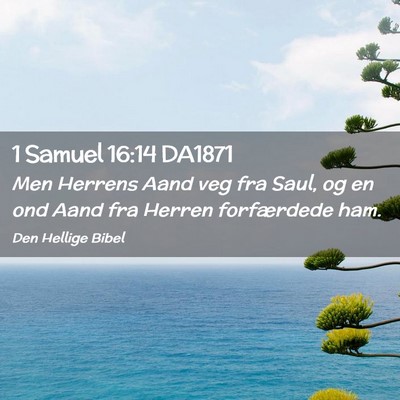 Picture 02 - 1 Samuel 16:14 DA1871 - Men Herrens Aand veg fra Saul, og en ond Aand fra - Bible Verse Picture