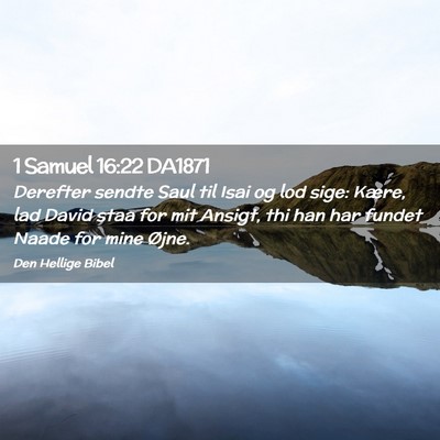 Picture 02 - 1 Samuel 16:22 DA1871 - Derefter sendte Saul til Isai og lod sige: Kære, - Bible Verse Picture