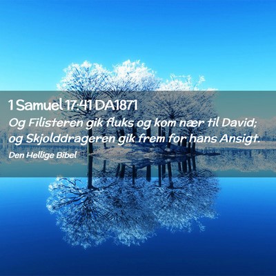 Picture 02 - 1 Samuel 17:41 DA1871 - Og Filisteren gik fluks og kom nær til David; og - Bible Verse Picture