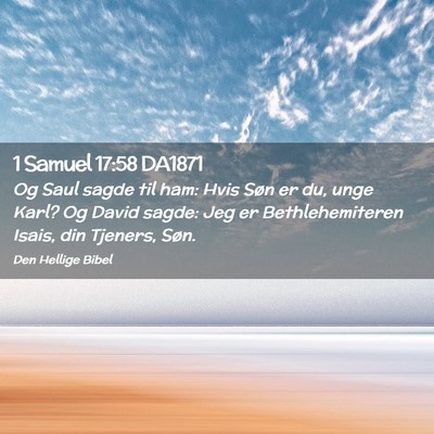 Picture 02 - 1 Samuel 17:58 DA1871 - Og Saul sagde til ham: Hvis Søn er du, unge - Bible Verse Picture