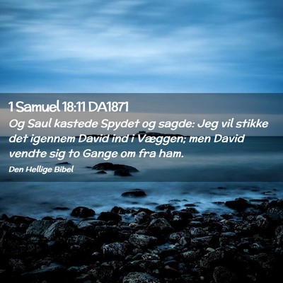 Picture 02 - 1 Samuel 18:11 DA1871 - Og Saul kastede Spydet og sagde: Jeg vil stikke - Bible Verse Picture