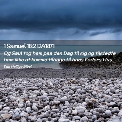 Picture 02 - 1 Samuel 18:2 DA1871 - Og Saul tog ham paa den Dag til sig og tilstedte - Bible Verse Picture