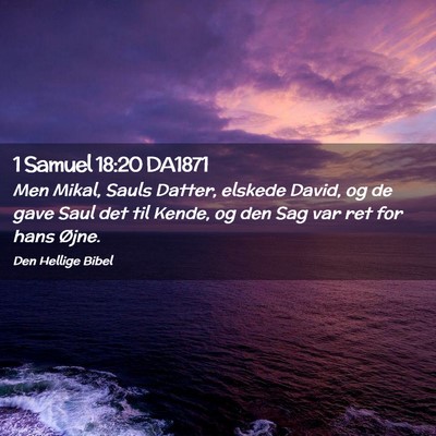 Picture 02 - 1 Samuel 18:20 DA1871 - Men Mikal, Sauls Datter, elskede David, og de - Bible Verse Picture