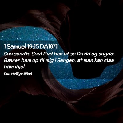 Picture 02 - 1 Samuel 19:15 DA1871 - Saa sendte Saul Bud hen at se David og sagde: - Bible Verse Picture