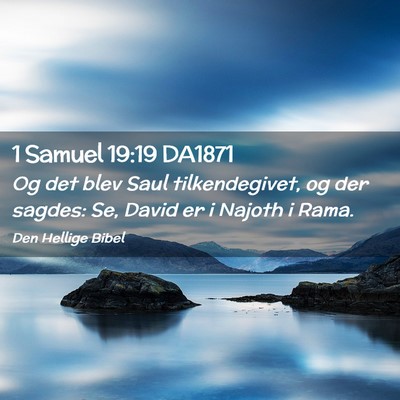 Picture 02 - 1 Samuel 19:19 DA1871 - Og det blev Saul tilkendegivet, og der sagdes: - Bible Verse Picture