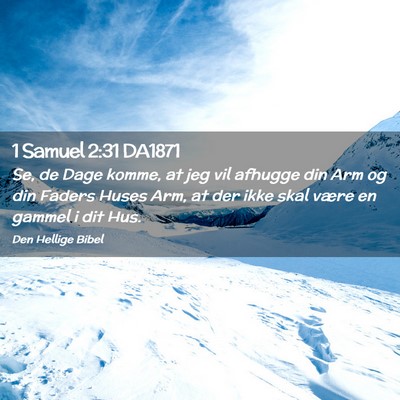 Picture 02 - 1 Samuel 2:31 DA1871 - Se, de Dage komme, at jeg vil afhugge din Arm og - Bible Verse Picture