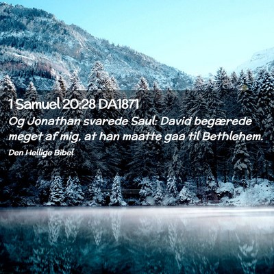 Picture 02 - 1 Samuel 20:28 DA1871 - Og Jonathan svarede Saul: David begærede meget - Bible Verse Picture