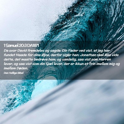 Picture 02 - 1 Samuel 20:3 DA1871 - Da svor David fremdeles og sagde: Din Fader ved - Bible Verse Picture