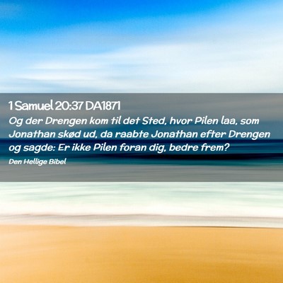 Picture 02 - 1 Samuel 20:37 DA1871 - Og der Drengen kom til det Sted, hvor Pilen laa, - Bible Verse Picture