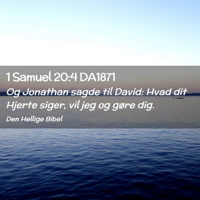 Picture 02 - 1 Samuel 20:4 DA1871 - Og Jonathan sagde til David: Hvad dit Hjerte - Bible Verse Picture