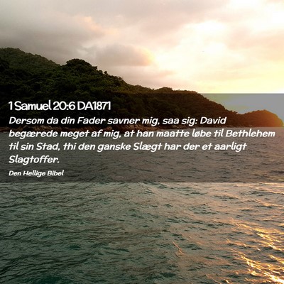 Picture 02 - 1 Samuel 20:6 DA1871 - Dersom da din Fader savner mig, saa sig: David - Bible Verse Picture