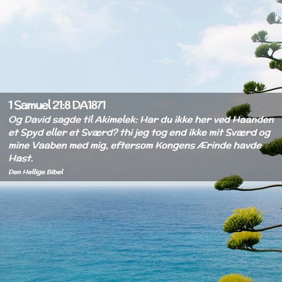 Picture 02 - 1 Samuel 21:8 DA1871 - Og David sagde til Akimelek: Har du ikke her ved - Bible Verse Picture