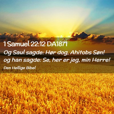 Picture 02 - 1 Samuel 22:12 DA1871 - Og Saul sagde: Hør dog, Ahitobs Søn! og han - Bible Verse Picture