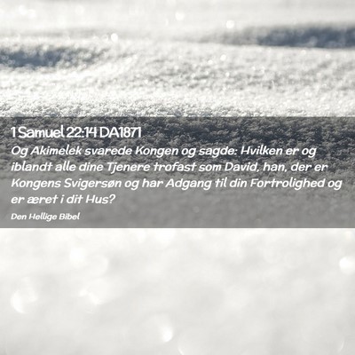 Picture 02 - 1 Samuel 22:14 DA1871 - Og Akimelek svarede Kongen og sagde: Hvilken er - Bible Verse Picture