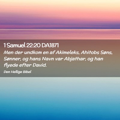 Picture 02 - 1 Samuel 22:20 DA1871 - Men der undkom en af Akimeleks, Ahitobs Søns, - Bible Verse Picture