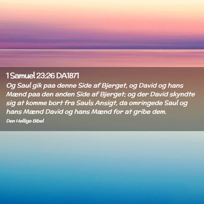 Picture 02 - 1 Samuel 23:26 DA1871 - Og Saul gik paa denne Side af Bjerget, og David - Bible Verse Picture