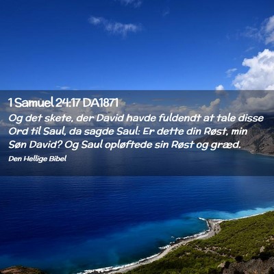 Picture 02 - 1 Samuel 24:17 DA1871 - Og det skete, der David havde fuldendt at tale - Bible Verse Picture