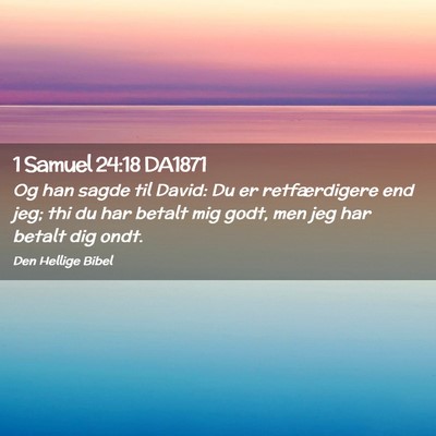 Picture 02 - 1 Samuel 24:18 DA1871 - Og han sagde til David: Du er retfærdigere end - Bible Verse Picture