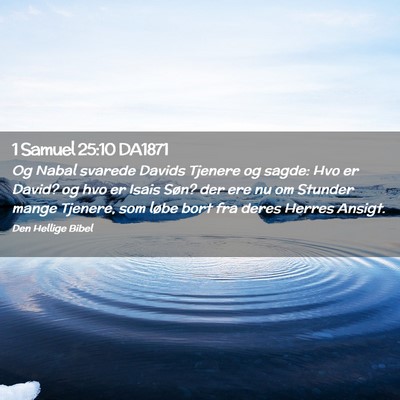 Picture 02 - 1 Samuel 25:10 DA1871 - Og Nabal svarede Davids Tjenere og sagde: Hvo er - Bible Verse Picture